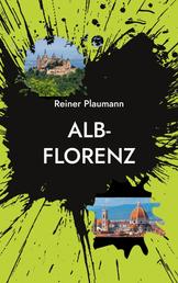 Alb-Florenz - Ein Kriminalroman von der Schwäbischen Alb