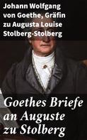 Johann Wolfgang von Goethe: Goethes Briefe an Auguste zu Stolberg 