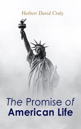 The Promise of American Life - Political and Economic Theory Classic