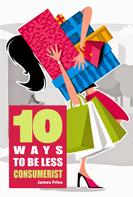 James Fries: 10 Ways to Be Less Consumerist 