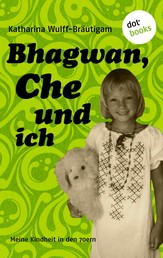 Bhagwan, Che und ich - Meine Kindheit in den 70ern