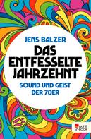 Jens Balzer: Das entfesselte Jahrzehnt ★★★★★
