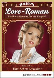 Lore-Roman - Folge 09 - Vom Leben verwöhnt