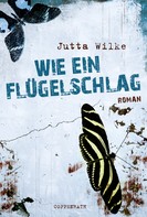 Jutta Wilke: Wie ein Flügelschlag ★★★★