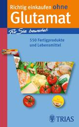 Richtig einkaufen ohne Glutamat - Für Sie bewertet: 550 Fertigprodukte und Lebensmittel