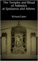 Richard Caton: The Temples and Ritual of Asklepios at Epidauros and Athens 