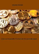 Roland Fischer: Leben in finanzieller Freiheit mit Kryptowährungen ★