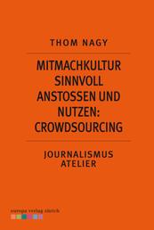 Mitmachkultur sinnvoll anstoßen und nutzen: Crowdsourcing - Journalismus Atelier: Recherche im Netz