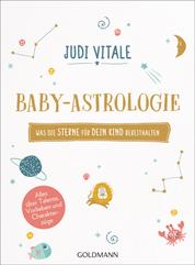 Baby-Astrologie - Was die Sterne für dein Kind bereithalten - Alles über Talente, Vorlieben und Charakterzüge