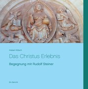 Das Christus Erlebnis - Begegnung mit Rudolf Steiner