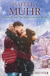 Sammelband: Die Blumenzauber-Reihe Band 1-3 - 3 Romane in einem Bundle + Weihnachtskurzgeschichte
