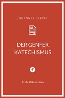 Johannes Calvin: Der Genfer Katechismus 