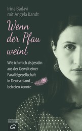 Wenn der Pfau weint - Wie ich mich als Jesidin aus der Gewalt einer Parallelgesellschaft in Deutschland befreien konnte