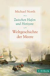 Zwischen Hafen und Horizont - Weltgeschichte der Meere