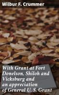 Wilbur F. Crummer: With Grant at Fort Donelson, Shiloh and Vicksburg and an appreciation of General U. S. Grant 