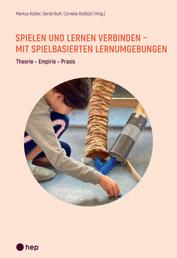 Spielen und Lernen verbinden - mit spielbasierten Lernumgebungen (E-Book) - Theorie - Empirie - Praxis