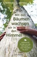 Clemens G. Arvay: Mit den Bäumen wachsen wir in den Himmel ★★★★★
