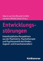 Entwicklungsstörungen - Interdisziplinäre Perspektiven aus der Psychiatrie, Psychotherapie und Psychosomatik des Kindes-, Jugend- und Erwachsenenalters