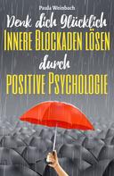 Paula Weinbach: Denk dich glücklich - Innere Blockaden lösen durch positive Psychologie ★★★★