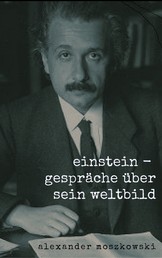Einstein - Gespräche über sein Weltbild