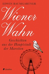 Wiener Wahn - Geschichten aus der Hauptstadt der Marotten