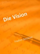 Friedrich Gerstäcker: Die Vision 