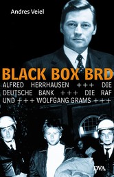 Black Box BRD - Alfred Herrhausen, die Deutsche Bank, die RAF und Wolfgang Grams