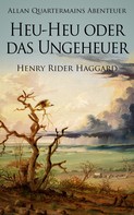 Henry Rider Haggard: Allan Quatermains Abenteuer: Heu-Heu oder das Ungeheuer 