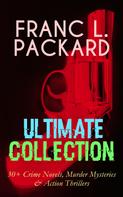 Frank L. Packard: FRANC L. PACKARD Ultimate Collection: 30+ Crime Novels, Murder Mysteries & Action Thrillers 