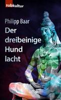 Philipp Baar: Der dreibeinige Hund lacht 