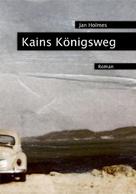 Jan Holmes: Kains Königsweg 