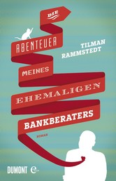 Die Abenteuer meines ehemaligen Bankberaters - Roman