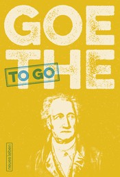 Goethe to go - Ein tüchtig Wort von Johann Wolfgang von Goethe
