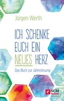 Jürgen Werth: Ich schenke euch ein neues Herz ★★★★★
