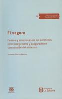 Fernando Palacios Sánchez: El seguro. Causas y soluciones de los conflictos entre asegurados y aseguradores con ocasión del siniestro 