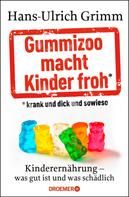 Hans-Ulrich Grimm: Gummizoo macht Kinder froh, krank und dick dann sowieso ★★★★★