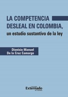 Diosnisio Manuel de la Cruz Camargo: La competencia desleal en Colombia 