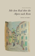 Hermann Schwarzenberg: Einmal im Leben... mit dem Rad über die Alpen nach Rom 