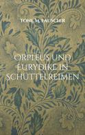 Tone M. Fauscher: Orpheus und Eurydike in Schüttelreimen 