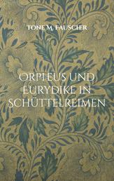 Orpheus und Eurydike in Schüttelreimen - Die G´schicht ist geschüttelt und wir sind gerührt