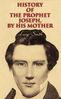 Lucy Smith: History of the Prophet Joseph, by His Mother 