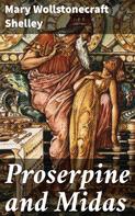 Mary Wollstonecraft Shelley: Proserpine and Midas 