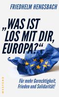 Friedhelm Hengsbach: "Was ist los mit dir, Europa?" 