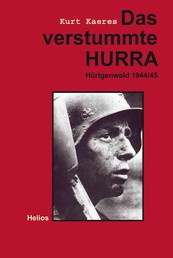 Das verstummte Hurra - Hürtgenwald 1944/45