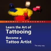 Learn the Art of Tattooing - Become a Tattoo Artist - The Easy Way