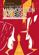 Eva Maria Stiehl: Marmorstein und Eisen - Band 1: Familienangelegenheiten 