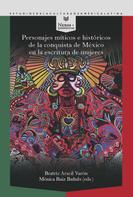 Mónica Ruiz Bañuls: Personajes míticos e históricos de la conquista de México en la escritura de mujeres 