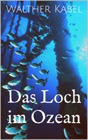 Walther Kabel: Das Loch im Ozean 