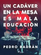 Pedro José Badrán Padauí: Un cadáver en la mesa es mala educación 