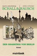 Stefan Schweizer: Schall & Rausch: Der Graskönig von Berlin 